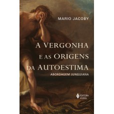 A VERGONHA E AS ORIGENS DA AUTOESTIMA: ABORDAGEM JUNGUIANA