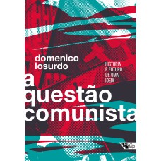 A QUESTÃO COMUNISTA - HISTÓRIA E FUTURO DE UMA IDEIA