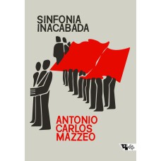 SINFONIA INACABADA - A POLÍTICA DOS COMUNISTAS NO BRASIL