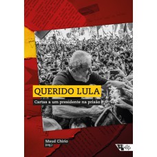 QUERIDO LULA - CARTAS A UM PRESIDENTE NA PRISÃO