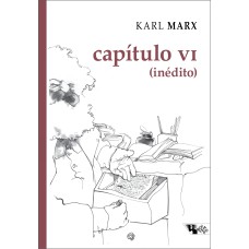 CAPÍTULO VI (INÉDITO) - MANUSCRITOS DE 1863-1867, O CAPITAL, LIVRO I