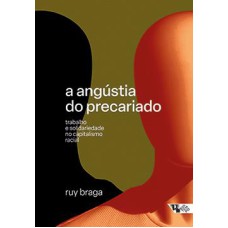 ANGÚSTIA DO PRECARIADO, A: TRABALHO E SOLIDARIEDADE NO CAPITALISMO RACIAL