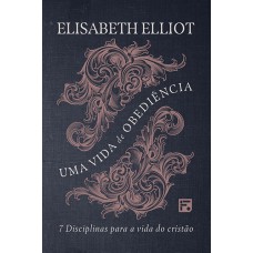 UMA VIDA DE OBEDIÊNCIA: DISCIPLINAS PARA A VIDA DO CRISTÃO