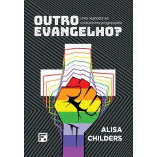 OUTRO EVANGELHO: UMA RESPOSTA AO CRISTIANISMO PROGRESSISTA