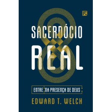 SACERDÓCIO REAL: ENTRE NA PRESENÇA DE DEUS