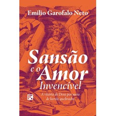 SANSÃO E O AMOR INVENCÍVEL: A VITÓRIA DE DEUS POR MEIO DE HERÓIS QUEBRADOS