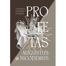 PROFETAS: A PROFECIA NA BÍBLIA E NA IGREJA