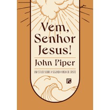 VEM, SENHOR JESUS!: UM ESTUDO SOBRE A SEGUNDA VINDA DE CRISTO