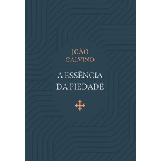 A ESSÊNCIA DA PIEDADE