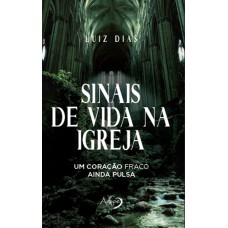 SINAIS DE VIDA NA IGREJA - UM CORAÇÃO FRACO AINDA PULSA