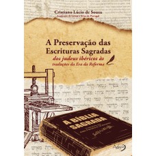 A PRESERVAÇÃO DAS ESCRITURAS SAGRADAS - DOS JUDEUS IBÉRICOS ÀS TRADUÇÕES DA ERA DA REFORMA