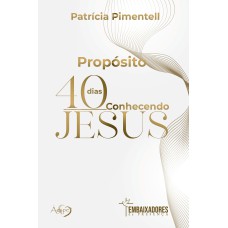 PROPÓSITO 40 DIAS CONHECENDO JESUS