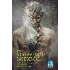 A ORIGEM OCULTA DAS DOENÇAS