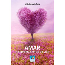 AMAR: A SUPREMA CIÊNCIA DA VIDA