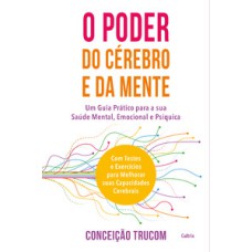 O poder do cérebro e da mente: um guia prático para sua saúde mental, psíquica e emocional. com testes e exercícios para melhorar sua capacidade cerebral.