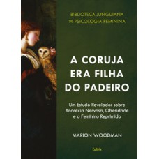 A coruja era filha do padeiro: um estudo revelador sobre a anorexia nervosa, obesidade e o feminino reprimido