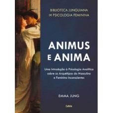 Animus e anima: uma introdução à psicologia analítica sobre os arquétipos do masculino e feminino inconscientes