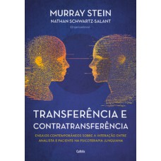 Transferência e contratransferência - nova edição: ensaios contemporâneos sobre a interação entre analista e paciente na psicoterapia junguiana