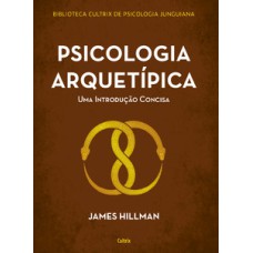 Psicologia arquetípica: uma introdução concisa