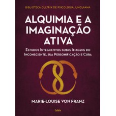 Alquimia e a imaginação ativa: estudos integrativos sobre imagens do inconsciente, sua personificação e cura