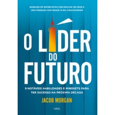 O líder do futuro: 9 notáveis habilidades e mindsets para ter sucesso na próxima década