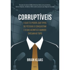 Corruptíveis: o que é o poder, que tipos de pessoas o conquistam e o que acontece quando chegam no topo