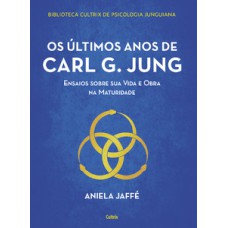 Os últimos anos de carl g. jung: ensaios sobre sua vida e obra na maturidade