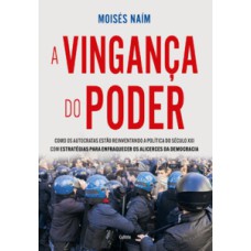 Vingança do poder: como os autocratas estão reinventando a política do século XXI com estratégias para enfraquecer os alicerces da democracia