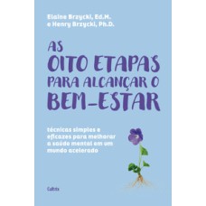 As oito etapas para alcançar o bem-estar: técnicas simples e eficazes para melhorar a saúde mental em um mundo acelerado