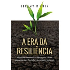 A era da resiliência: Repensando a existência da nossa espécie para nos adaptarmos a um planeta Terra imprevisível e restaurado