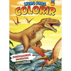 LIVRO PARA COLORIR - DINOSSAUROS INCRÍVEIS