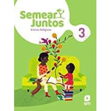 SEMEAR JUNTOS - ENSINO RELIGIOSO - 3º ANO - ENSINO FUNDAMENTAL 1