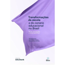 TRANSFORMAÇÕES DA ESCOLA E DO CENÁRIO EDUCACIONAL NO BRASIL: NOVAS PERCEPÇÕES E NOVOS CAMINHOS