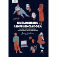 DE BLOGUEIRA A INFLUENCIADORA - ETAPAS DE PROFISSIONALIZAÇÃO DA BLOGOSFERA DE MODA BRASILEIRA