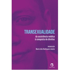 TRANSEXUALIDADE - DA ASSISTÊNCIA MÉDICA À CONQUISTA DE DIREITOS