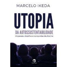 UTOPIA DA AUTOSSUSTENTABILIDADE - IMPASSES, DESAFIOS E CONQUISTAS DA ANCINE