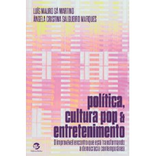 POLÍTICA, CULTURA POP E ENTRETENIMENTO - O IMPROVÁVEL ENCONTRO QUE ESTÁ TRANSFORMANDO A DEMOCRACIA CONTEMPORÂNEA