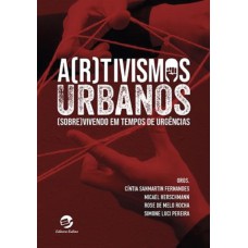 ARTIVISMOS URBANOS - SOBREVIVENDO EM TEMPOS DE URGÊNCIAS