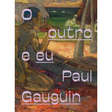 PAUL GAUGUIN: O OUTRO E EU