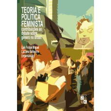 TEORIA E POLÍTICA FEMINISTA - CONTRIBUIÇÕES AO DEBATE SOBRE GÊNERO NO BRASIL