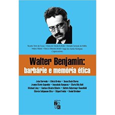 WALTER BENJAMIN - BARBÁRIE E MEMÓRIA ÉTICA