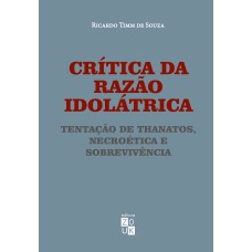 CRÍTICA DA RAZÃO IDOLÁTRICA - TENTAÇÃO DE THANATOS, NECROÉTICA E SOBREVIVÊNCIA