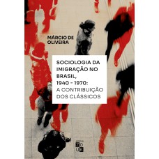 SOCIOLOGIA DA IMIGRAÇÃO NO BRASIL, 1940-1970 - A CONTRIBUIÇÃO DOS CLÁSSICOS