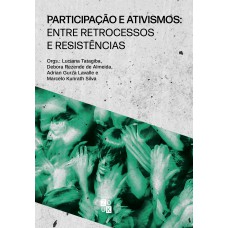 PARTICIPAÇÃO E ATIVISMOS - ENTRE RETROCESSOS E RESISTÊNCIAS