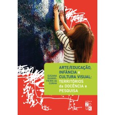 ARTE/EDUCAÇÃO, INFÂNCIA E CULTURA VISUAL: TERRITÓRIOS DA DOCÊNCIA E PESQUISA