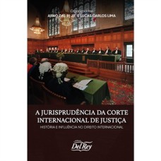 A JURISPRUDÊNCIA DA CORTE INTERNACIONAL DE JUSTIÇA - HISTÓRIA E INFLUÊNCIA NO DIREITO INTERNACIONAL