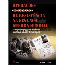 OPERAÇÕES SECRETAS DE RESISTÊNCIA NA SEGUNDA GUERRA MUNDIAL