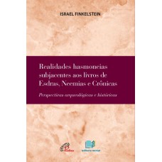 REALIDADES HASMONEIAS SUBJACENTES AOS LIVROS DE ESDRAS, NEEMIAS E CRÔNICAS: PERSPECTIVAS ARQUEOLÓGICAS E HISTÓRICAS