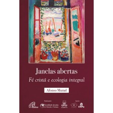 JANELAS ABERTAS: FÉ CRISTÃ E ECOLOGIA INTEGRAL