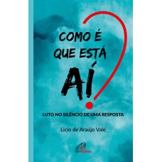 COMO É QUE ESTÁ AÍ?: LUTO NO SILÊNCIO DE UMA RESPOSTA